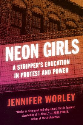 Neon Girls A Stripper's Education in Protest and Power  9780062971326 Front Cover