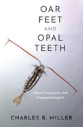 Oar Feet and Opal Teeth About Copepods and Copepodologists  9780197637326 Front Cover