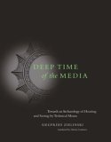 Deep Time of the Media Toward an Archaeology of Hearing and Seeing by Technical Means