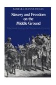 Slavery and Freedom on the Middle Ground Maryland During the Nineteenth Century