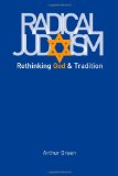 Radical Judaism Rethinking God and Tradition