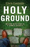 Holy Ground Walking with Jesus As a Former Catholic 2009 9780310292326 Front Cover