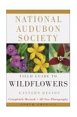 National Audubon Society Field Guide to North American Wildflowers--E Eastern Region - Revised Edition