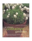 Ultimate Container Gardener All You Need to Know to Create Plantings for Spring, Summer, Fall, Winter and Indoor Containers 2001 9780754809326 Front Cover