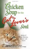 Chicken Soup for the Cat Lover's Soul Stories of Feline Affection, Mystery and Charm  9780757303326 Front Cover