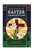 Encyclopedia of Easter, Carnival and Lent Over 150 Alphabetically Arranged Entries Covering All Aspects of Easter, Carnival and Lent 2001 9780780804326 Front Cover