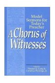 Chorus of Witnesses Model Sermons for Today&#39;s Preacher