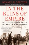 In the Ruins of Empire The Japanese Surrender and the Battle for Postwar Asia 2008 9780812967326 Front Cover