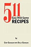 511 Easy Wild Game Recipes 2010 9781453567326 Front Cover