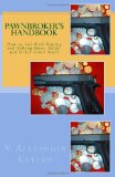 Pawnbroker's Handbook How to Get Rich Buying and Selling Guns, Gold, and Other Good Stuff 1995 9781456326326 Front Cover