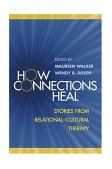 How Connections Heal Stories from Relational-Cultural Therapy