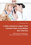 Otite Moyenne Aiguï¿½ Chez L'Enfant Dans la Pratique des Internes 2010 9786131530326 Front Cover