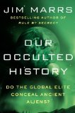 Our Occulted History Do the Global Elite Conceal Ancient Aliens?  9780062130327 Front Cover
