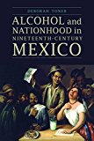 Alcohol and Nationhood in Nineteenth-Century Mexico  9780803274327 Front Cover