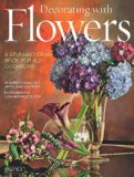 Decorating with Flowers A Stunning Ideas Book for All Occasions 2012 9780804842327 Front Cover