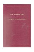 New Testament Greek A Beginning and Intermediate Grammar  9780913573327 Front Cover