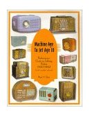 Machine Age to Jet Age : The Complete Price Guide to Antique Radios 1999 9780964795327 Front Cover