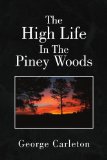 The High Life in the Piney Woods: 2008 9781436376327 Front Cover