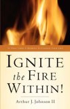 Ignite the Fire Within! 2004 9781594674327 Front Cover