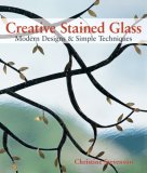 Creative Stained Glass Modern Designs and Simple Techniques 2007 9781600591327 Front Cover