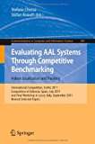 Evaluating AAL Systems Through Competitive Benchmarking - Indoor Localization and Tracking International Competition, EvAAL 2011, Competition in Valencia, Spain, July 25-29, 2011, and Final Workshop in Lecce ,Italy, September 26, 2011. Revised Selected Papers 2012 9783642335327 Front Cover