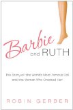 Barbie and Ruth The Story of the World's Most Famous Doll and the Woman Who Created Her  9780061341328 Front Cover