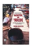 Salvation and Suicide An Interpretation of Jim Jones, the Peoples Temple, and Jonestown 2003 9780253216328 Front Cover