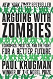 Arguing with Zombies Economics, Politics, and the Fight for a Better Future  9780393541328 Front Cover