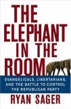 Elephant in the Room Evangelicals, Libertarians, and the Battle to Control the Republican Party 2006 9780471793328 Front Cover