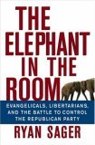 Elephant in the Room Evangelicals, Libertarians, and the Battle to Control the Republican Party  9780471793328 Front Cover