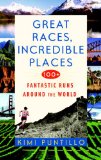 Great Races, Incredible Places 100+ Fantastic Runs Around the World 2009 9780553385328 Front Cover