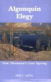 Algonquin Elegy Tom Thomson's Last Spring 2005 9780595361328 Front Cover