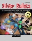 Silver Bullets A Revised Guide to Initiative Problems, Adventure Games, and Trust Activities
