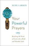 Your Powerful Prayers Reaching the Heart of God with a Bold and Humble Faith  9780764213328 Front Cover