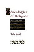 Genealogies of Religion Discipline and Reasons of Power in Christianity and Islam