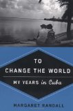 To Change the World My Years in Cuba cover art