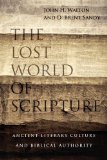 Lost World of Scripture Ancient Literary Culture and Biblical Authority