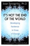 It's Not the End of the World Developing Resilience in Times of Change cover art