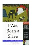 I Was Born a Slave An Anthology of Classic Slave Narratives: 1849-1866  9781556523328 Front Cover