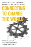 Connecting to Change the World Harnessing the Power of Networks for Social Impact  9781610915328 Front Cover