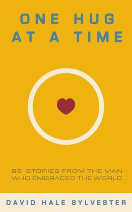 One Hug at a Time 99 Stories from the Man Who Embraced the World 2nd 9781737892328 Front Cover