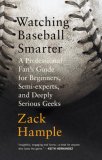 Watching Baseball Smarter A Professional Fan's Guide for Beginners, Semi-Experts, and Deeply Serious Geeks 2007 9780307280329 Front Cover