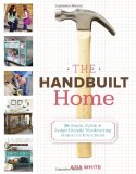 Handbuilt Home 34 Simple Stylish and Budget-Friendly Woodworking Projects for Every Room 2012 9780307587329 Front Cover
