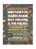 Hopscotch, Hangman, Hot Potato, and Ha Ha Ha A Rulebook of Children's Games 1990 9780671763329 Front Cover
