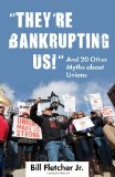 They're Bankrupting Us! And 20 Other Myths about Unions cover art