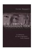 C. S. Lewis's Dangerous Idea In Defense of the Argument from Reason cover art