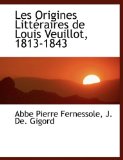 Origines Littéraires de Louis Veuillot, 1813-1843 2010 9781140598329 Front Cover