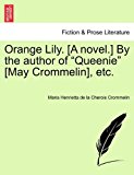Orange Lily [A Novel ] by the Author of Queenie [May Crommelin], Etc 2011 9781241073329 Front Cover
