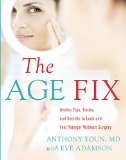 Age Fix A Leading Plastic Surgeon Reveals How to Really Look 10 Years Younger  9781455533329 Front Cover