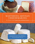 Mastering Artisan Cheesemaking The Ultimate Guide for Home-Scale and Market Producers  9781603583329 Front Cover